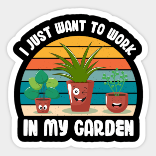 Funny Gardener Pun Plant Lover I Just Want To Work In My Garden Sticker